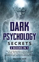 Dark Psychology Secrets: 2 BOOKS in 1 - The Art of Manipulation and How to Analyze People. The best Techniques used to Manipulate and Persuade Persons. Speed Reading People and Human Behavior Control 1801257000 Book Cover