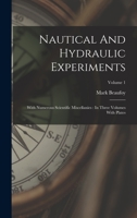 Nautical And Hydraulic Experiments: With Numerous Scientific Miscellanies: In Three Volumes With Plates; Volume 1 1018775951 Book Cover