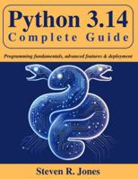Python 3.14 Complete Guide: Programming Fundamentals, Advanced Features & Deployment B0G4QP273B Book Cover