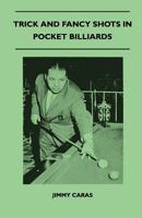 Trick and Fancy Shots in Pocket Billiards 1445525208 Book Cover