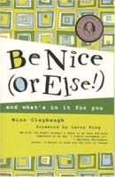 Be Nice (Or Else!): and what's in it for you 0974993999 Book Cover
