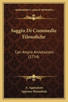 Saggio Di Commedie Filosofiche: Con Ampie Annotazioni (1754) 1165782545 Book Cover
