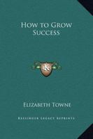 How to Grow Success 1162565489 Book Cover