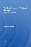 The East European Political System: Instruments of Power (Westview Special Studies on the Soviet Union and Eastern Europe) 0367306913 Book Cover