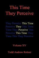 This Time They Perceive: Volume XV 1450223761 Book Cover