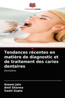 Tendances récentes en matière de diagnostic et de traitement des caries dentaires: Dentisterie 6203618586 Book Cover