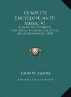 Complete Encyclopedia Of Music V1: Elementary, Technical, Historical, Biographical, Vocal, And Instrumental 116725337X Book Cover