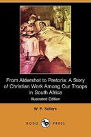 From Aldershot to Pretoria: A Story of Christian Work among Our Troops in South Africa 9356310076 Book Cover