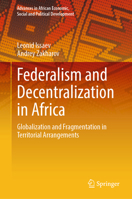 Federalism and Decentralization in Africa: Globalization and Fragmentation in Territorial Arrangements (Advances in African Economic, Social and Political Development) 3031725735 Book Cover
