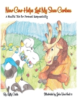 Now Cow Helps Lost My Shoe Caribou: A Mindful Tale for Personal Responsibility: A Mindful Tale 1733378367 Book Cover