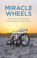 Miracle Wheels: The Story of a Mission to Bring Mobility to the World 1637554575 Book Cover