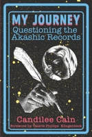 MY JOURNEY QUESTIONING THE AKASHIC RECORDS: For Answers About Dreams, Past Lives, Future Events and More B0H32G66N9 Book Cover