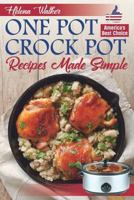One Pot Crock Pot Recipes Made Simple: Healthy and Easy One Dish Slow Cooker Meals! Slow Cooker Recipes for Pot Roast, Pork Roast, Roast Beef, Whole Chicken, Stew, Chili, Beans and Rice. 1797535455 Book Cover