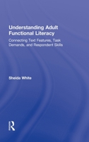 Understanding Adult Functional Literacy: Connecting Text Features, Task Demands, and Respondent Skills 0415882478 Book Cover