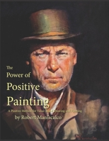 The Power of Positive Painting: A Positive, Value-based System of Drawing and Painting B08VLMR1LY Book Cover