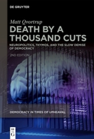 Death by a Thousand Cuts: Neuropolitics, Thymos, and the Slow Demise of Democracy (Democracy in Times of Upheaval) 3111327795 Book Cover