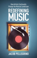 Redefining Music: How Artists Continually Change the Musical Landscape 1636769225 Book Cover