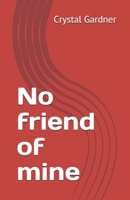 No friend of mine B08TFT18JD Book Cover