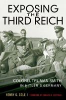 Exposing the Third Reich: Colonel Truman Smith in Hitler's Germany 0813141761 Book Cover