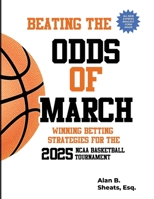 Beating the Odds of March: Wining Betting Strategies for the 2025 NCAA Basketball Tournament B0DT5MXPTH Book Cover