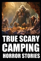 True Scary Camping Horror Stories: Part 2 (Real Encounters With Bigfoot, Dogmen, Rake, Wendigo & Similar Cryptids In Deep Woods B0CVNSV578 Book Cover