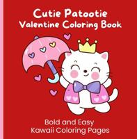 Cutie Patootie Valentine Coloring Book: Bold and Easy Kawaii Coloring Pages 1962534405 Book Cover