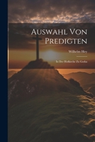 Auswahl Von Predigten: In Der Hofkirche Zu Gotha 1022769200 Book Cover
