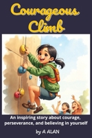 Courageous Climb: An inspiring story about courage, perseverance, and believing in yourself (Bright Minds) B0FXL4FQYT Book Cover