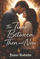The time between then and now B0GPD15Q4C Book Cover