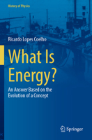 What Is Energy?: An Answer Based on the Evolution of a Concept (History of Physics) 3031518578 Book Cover