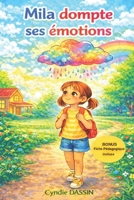 Mila dompte ses émotions: Une histoire illustrée pour accompagner les enfants dans la compréhension de leurs émotions dès 4 ans, avec une fiche pédagogique incluse. (French Edition) B0GWWJPRNM Book Cover