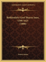 Bethlenfalvi Grof Thurzo Imre, 1598-1621 (1888) 1167543750 Book Cover