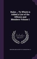 Rules ... To which is added a list of the officers and members 1359568689 Book Cover