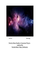 The Particle-Wave Duality Replaced by the Particle-Wave-Mass Unification: A Breaking New Theory in Quantum Physics 9402178589 Book Cover