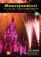 Mousejunkies!: More Tips, Tales, and Tricks for a Disney World Fix: All You Need to Know for a Perfect Vacation 1609521013 Book Cover