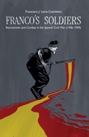 Franco's Soldiers: Transnational and Sociological Analysis of Recruitment and Combat in the Spanish Civil War (1936-1939) 1789761786 Book Cover