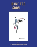 Done Too Soon...: The Art of Harriett Jane Bowman-Hansen 1098375890 Book Cover