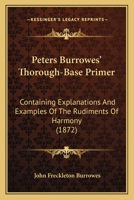 Peters Burrowes' Thorough-Base Primer: Containing Explanations And Examples Of The Rudiments Of Harmony 1248342828 Book Cover