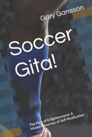 Soccer Gita!: The Path of Enlightenment: A Modern Journey of Self-Realization B0CGTWSYSW Book Cover