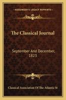 The Classical Journal: September and December, 1823 1163292397 Book Cover