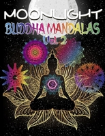 Moonlight buddha mandalas Vol. 2: 50 nouveaux mandalas et citations de Bouddha, au clair de lune, pour la m�ditation et la relaxation ! B0898XXC2B Book Cover