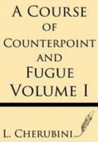 A Course of Counterpoint and Fugue; Volume 1 1628451726 Book Cover