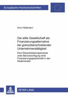 Die Stille Gesellschaft ALS Finanzierungsalternative Bei Grenzueberschreitender Unternehmenstaetigkeit: Eine Steuerbelastungsanalyse Unter Beruecksich 3631385951 Book Cover