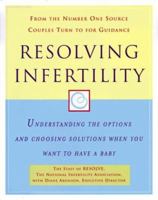 Resolving Infertility: Understanding the Options and Choosing Solutions When You Want to Have a Baby 0062735225 Book Cover