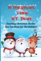 A Magical Time Of Year: Touching Christmas Stories Give You Hope For The Holidays B09KN2L7FC Book Cover