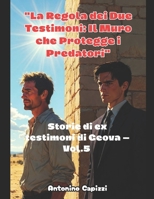"La Regola dei Due Testimoni: Il Muro che Protegge i Predatori": Storie di ex testimoni di Geova (Italian Edition) B0GHMS8D7K Book Cover