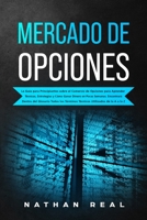 Mercado de Opciones: La Gu�a para Principiantes sobre el Comercio de Opciones para Aprender T�cnicas, Estrategias y C�mo Ganar Dinero en Pocas Semanas. Encontrar� Dentro del Glosario Todos los T�rmino 1801560595 Book Cover
