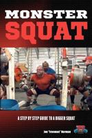 Monster Squat: A Step by Step Guide to a Bigger Squat 1475140207 Book Cover