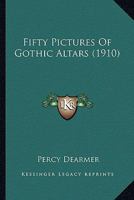 Fifty Pictures of Gothic Altars 0548785449 Book Cover