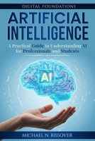 Artificial Intelligence: A Practical Guide to Understanding AI for Professionals and Students (Digital Foundations) B0FCXSRLZV Book Cover